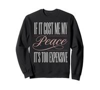 If It Cost Me My Peace It's Too Expensive Womens Sweatshirt