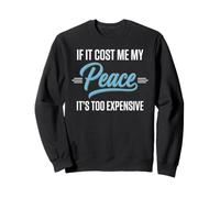 If It Cost Me My Peace It's Too Expensive Womens Sweatshirt