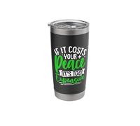 If It Costs Your Peace It's Too Expensive Stainless Steel Insulated Tumbler