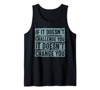 If It Doesn't Challenge You Doesn't Change You Quote Tank Top