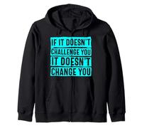 If It Doesn't Challenge You Doesn't Change You Quote Zip Hoodie