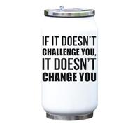If It Doesn't Challenge You It Doesn't Change You Black Logo Vacuum Insulated Thermal Beverage Can Bottle White