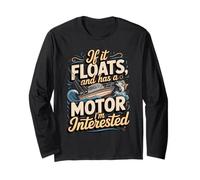 If It Floats and Has A Motor I'm Interested Long Sleeve T-Shirt
