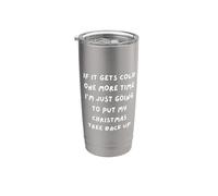 IF IT GETS Cold 1 More TIME I'm JUST Going to Put My Tree UP Stainless Steel Insulated Tumbler