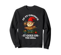 IF IT GROWS IT GOES ON THE GRILL Sweatshirt