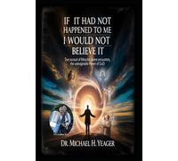 IF IT HAD NOT HAPPENED TO ME I WOULD NOT BELIEVE IT: True Account of Miracles, Divine Encounters, the Unimaginable Power of God