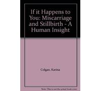 If it Happens to You: Miscarriage and Stillbirth - A Human Insight