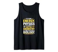 If It Has Energy Physics Matter Chemistry Biology Tank Top