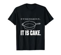 If It Has Sugar in It It is Cake Value Graphic T-Shirt