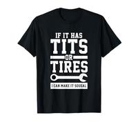If It Has Tits Or Tires I Can Make It Squeal Mechanic Gift T-Shirt