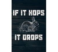 If It Hops It Drops: Funny Rabbit Hunting Journal For Hunters: Blank Lined Notebook For Hunt Season To Write Notes & Writing