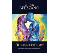 IF IT HURTS, IT ISN'T LOVE: Secrets of Successful Relationships