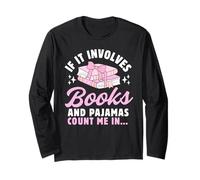 If It Involves Books and Pajamas Count Me in Reading Bedtime Long Sleeve T-Shirt