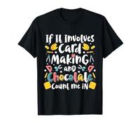 If It Involves Card Making and Chocolate Count Me in T-Shirt