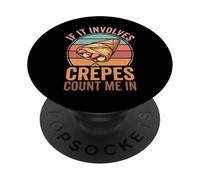 If It Involves Crepes Count Me In Funny Crepe Lovers PopSockets Adhesive PopGrip