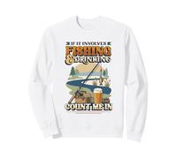 If It Involves Fishing And Drinking Count Me In Fisherman Sweatshirt