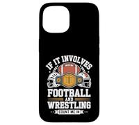 If It Involves Football And Wrestling Count Me In Team Life Case for iPhone 15