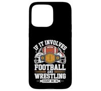 If It Involves Football And Wrestling Count Me In Team Life Case for iPhone 15 Pro Max