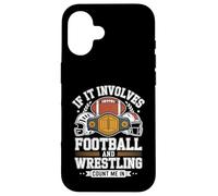 If It Involves Football And Wrestling Count Me In Team Life Case for iPhone 16