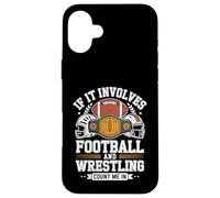 If It Involves Football And Wrestling Count Me In Team Life Case for iPhone 16 Plus