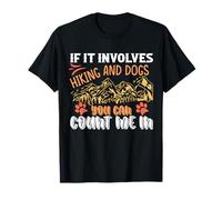 If It Involves Hiking And Dogs You Can Count Me In T-Shirt