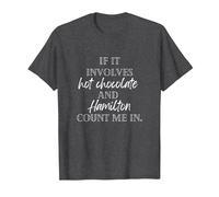 If it Involves hot Chocolate and Hamilton Count me in T-Shirt, Men, Dark Heather Grey, Small