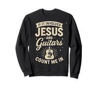 If It Involves Jesus And Guitars Count Me In Christian Music Sweatshirt