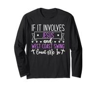 If It Involves Jesus and West Coast Swing - Count Me in Long Sleeve T-Shirt