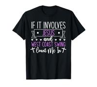 If It Involves Jesus and West Coast Swing - Count Me in T-Shirt