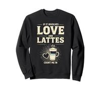 If It Involves Love And Lattes Count Me In Sweatshirt