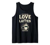 If It Involves Love and Lattes Count Me in Tank Top