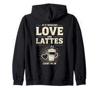 If It Involves Love And Lattes Count Me In Zip Hoodie