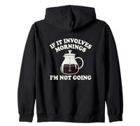 If It Involves Mornings Im Not Going Funny Coffee Grump Zip Hoodie