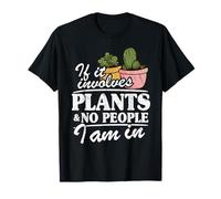 If It Involves Plants & No People I Am In Garden Gardener T-Shirt