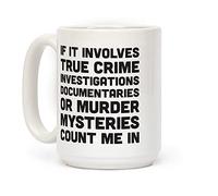 If It Involves True Crime Count Me in, Ceramic Coffee Mug, 11 oz