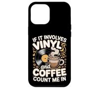 If It Involves Vinyl And Coffee Count Me In Vinyl Lover Case for iPhone 12 Pro Max