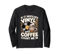 If It Involves Vinyl and Coffee Count Me in Vinyl Lover Long Sleeve T-Shirt