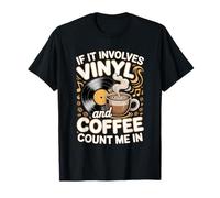 If It Involves Vinyl and Coffee Count Me in Vinyl Lover T-Shirt