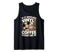 If It Involves Vinyl and Coffee Count Me in Vinyl Lover Tank Top