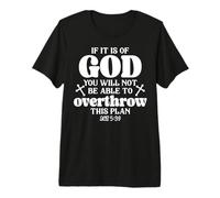 If It is of God You Will Not Be Able to Overthrow This Plan Premium T-Shirt