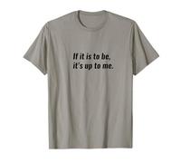 If It is to Be, It's Up to Me Motivational T-Shirt