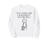 If It Looks Like I'm Giving Up Sarcastic Mood Sweatshirt