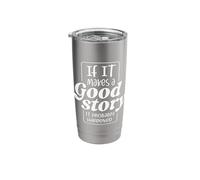 If it Makes a Good Story, it Probably Happened Stainless Steel Insulated Tumbler