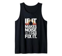 If It Makes Noise I Can Fix It Mechanic Joke Tank Top