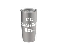 If It Makes You Happy Stainless Steel Insulated Tumbler