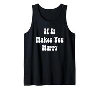 If It Makes You Happy Tank Top