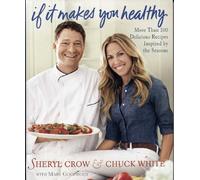 If It Makes You Healthy: More Than 100 Delicious Recipes Inspired by the Seasons