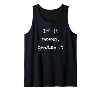 If it Moves, Grease it Tank Top