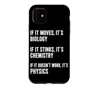 If It Moves It's Biology If It Stinks It's Chemistry Physics Case for iPhone 11