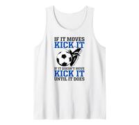 If It Moves Kick It If It Doesn't Do It Until It Does Soccer Tank Top